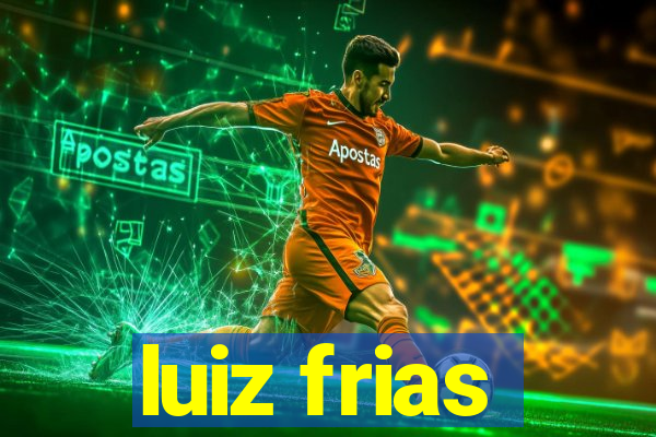 luiz frias